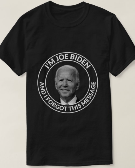 Biden - "I Forgot This Message" - T-Shirt