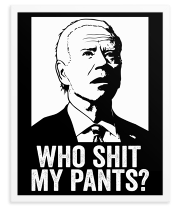 Biden - "Who Shit My Pants?" - Poster