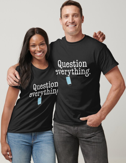 Question Everything - T-Shirt