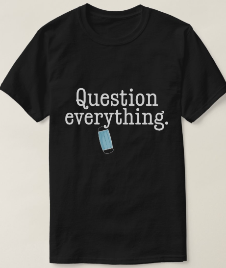 Question Everything - T-Shirt