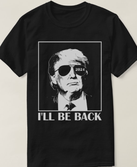 Trump - "I'll Be Back" - T-Shirt