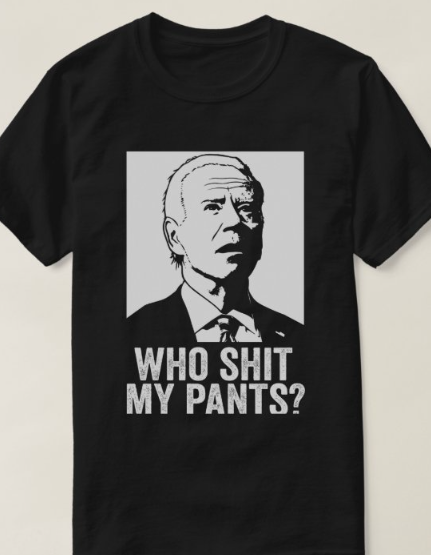 Biden - "Who Shit My Pants" - T-Shirt